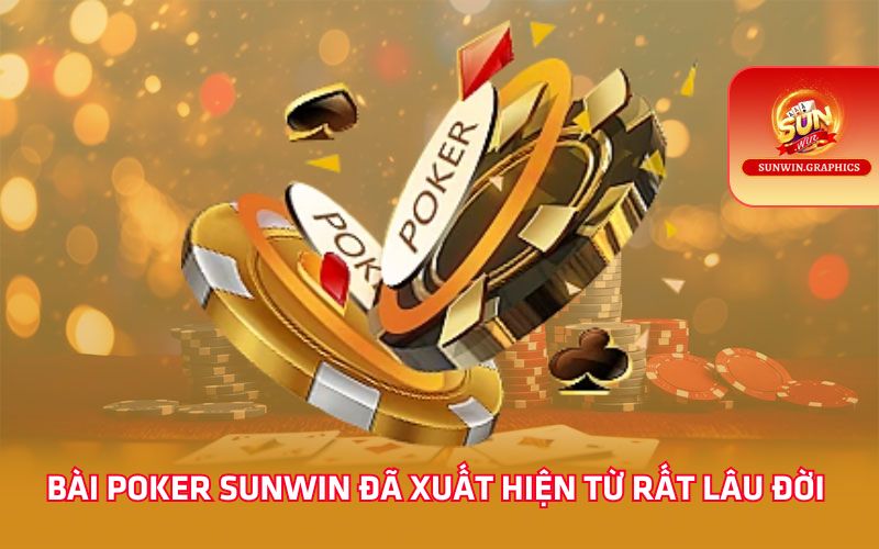 Bài poker Sunwin đã xuất hiện từ rất lâu đời