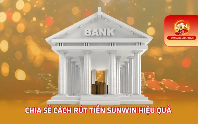 Chia sẻ cách rút tiền Sunwin hiệu quả
