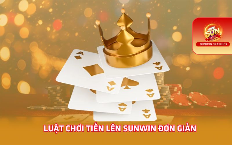Luật chơi tiến lên Sunwin đơn giản
